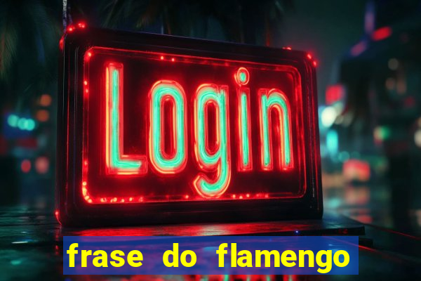 frase do flamengo para foto